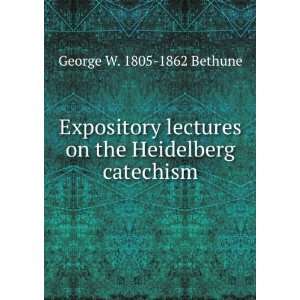   on the Heidelberg catechism George W. 1805 1862 Bethune Books