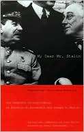 My Dear Mr. Stalin The Complete Correspondence of Franklin D 