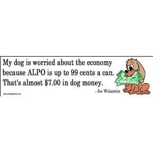 My dog is worried about the economy because ALPO is up to 99 cents a 