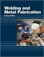 Welding and Metal Fabrication, (1418013749), Larry Jeffus, Textbooks 