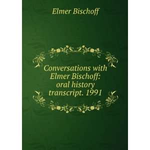   Elmer Bischoff oral history transcript. 1991 Elmer Bischoff Books