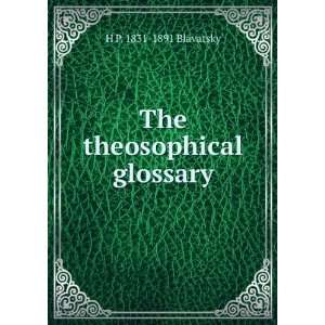  The theosophical glossary H P. 1831 1891 Blavatsky Books