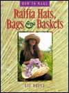   How to Make Raffia Hats, Bags, and Baskets by Liz 