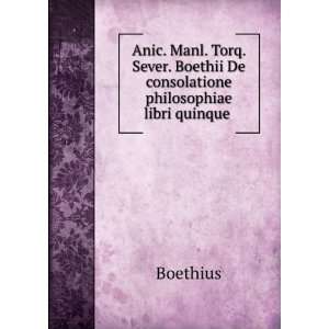   Boethii De consolatione philosophiae libri quinque . Boethius Books