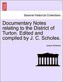 Documentary Notes Relating To The District Of Turton. Edited And 