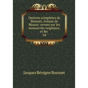   manuscrits originaux, et les . 34 Jacques BÃ©nigne Bossuet Books