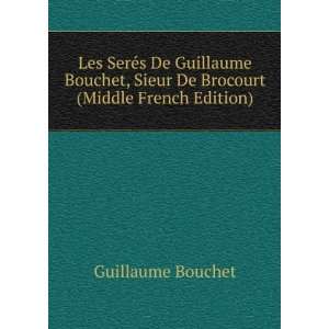   , Sieur De Brocourt (Middle French Edition) Guillaume Bouchet Books