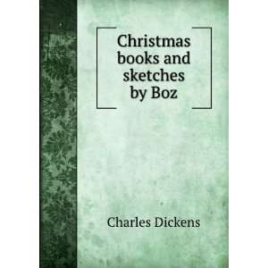    Christmas books and sketches by Boz Charles Dickens Books