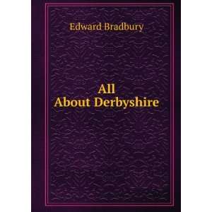  All About Derbyshire Edward Bradbury Books
