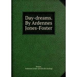  Day dreams. By Ardennes Jones Foster Ardennes Jones 