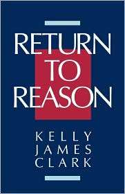   To Reason, (080280456X), Kelly James Clark, Textbooks   