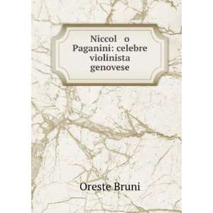    Niccol o Paganini celebre violinista genovese Oreste Bruni Books