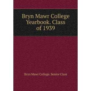   Yearbook. Class of 1939 Bryn Mawr College. Senior Class Books