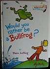 Dr Seusss Would you rather be a Bullfrog? by Theo Lesi