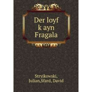  Der loyf kÌ£ayn Fragala Julian,Sfard, David Stryjkowski Books