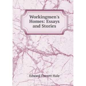    Workingmens homes. Essays and stories, Edward Everett Hale Books