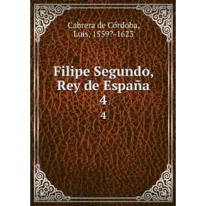   , Rey de EspaÃ±a. 4 Luis, 1559? 1623 Cabrera de CÃ³rdoba Books