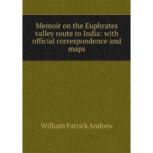 Euphrates valley route to India with official correspondence and maps 