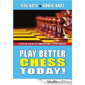 Play Better Chess Today Rosalyn B. Katz  Kindle Store