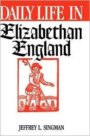 Daily Life In Elizabethan England, (031329335X), Jeffrey L. Singman 