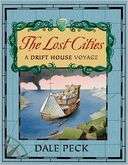   Lost Cities A Drift House Voyage by Dale Peck 