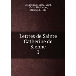   Siena, Saint, 1347 1380,Cartier, Ã?tienne, b. 1813 Catherine Books