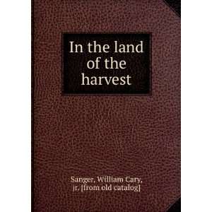   of the harvest William Cary, jr. [from old catalog] Sanger Books