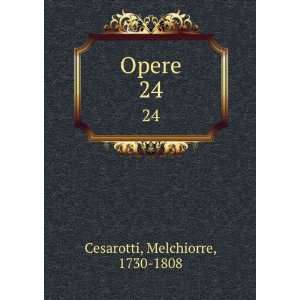  Opere. 24 Melchiorre, 1730 1808 Cesarotti Books