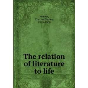  The relation of literature to life Charles Dudley Warner Books