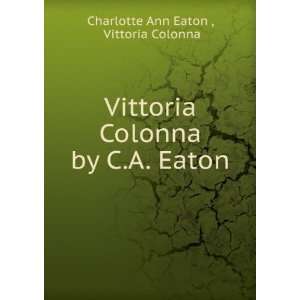   Colonna by C.A. Eaton. Vittoria Colonna Charlotte Ann Eaton  Books