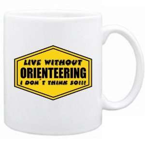  New  Live Without Orienteering , I Dont Think So   Mug 