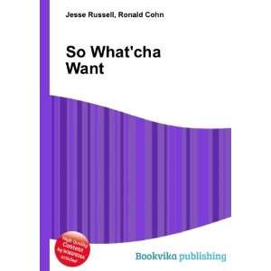 So Whatcha Want Ronald Cohn Jesse Russell  Books