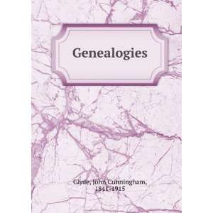  Genealogies John Cunningham, 1841 1915 Clyde Books