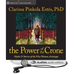 The Power of the Crone Myths and Stories of the Wise Woman Archetype 