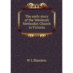  of the Wesleyan Methodist Church in Victoria W L Blamires Books