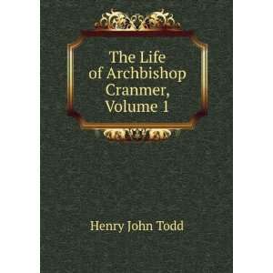  The Life of Archbishop Cranmer, Volume 1 Henry John Todd Books
