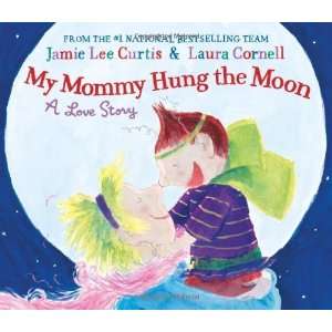   Mommy Hung the Moon A Love Story [Hardcover] Jamie Lee Curtis Books