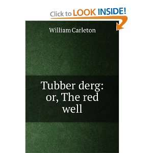  Tubber derg or, The red well William Carleton Books