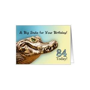  84 Today. A big alligator smile for your birthday. Card 