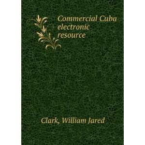 Commercial Cuba electronic resource William Jared Clark 