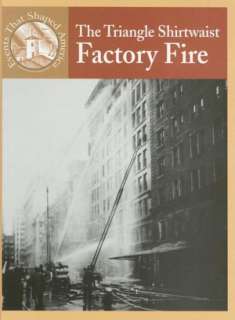   The Triangle Shirtwaist Factory Fire (Events that 