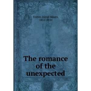  The romance of the unexpected David Skaats, 1852 1920 Foster Books