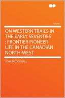 On Western Trails in the Early Seventies Frontier Pioneer Life in the 