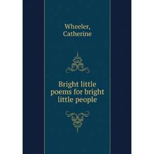  Bright little poems for bright little people, Catherine 
