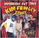 Impossible But True The Kim Fowley Story