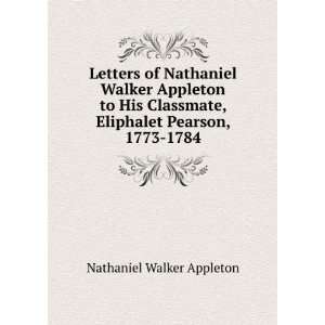 Letters of Nathaniel Walker Appleton to His Classmate 