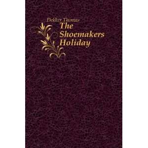  The Shoemakers Holiday Dekker Thomas Books