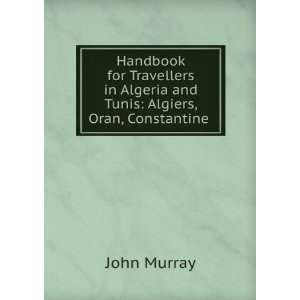  Handbook for Travellers in Algeria and Tunis Algiers, Oran 