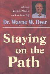 Staying on the Path by Dr. Wayne W. Dyer 1995, Paperback 9781561701261 