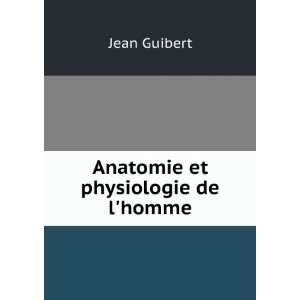  Anatomie et physiologie de lhomme Jean Guibert Books